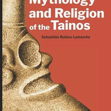 Cargar imagen en el visor de la galería, The Mythology and Religion of the Tainos
