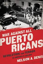 War Against All Puerto Ricans: Revolution and Terror in America's Colony